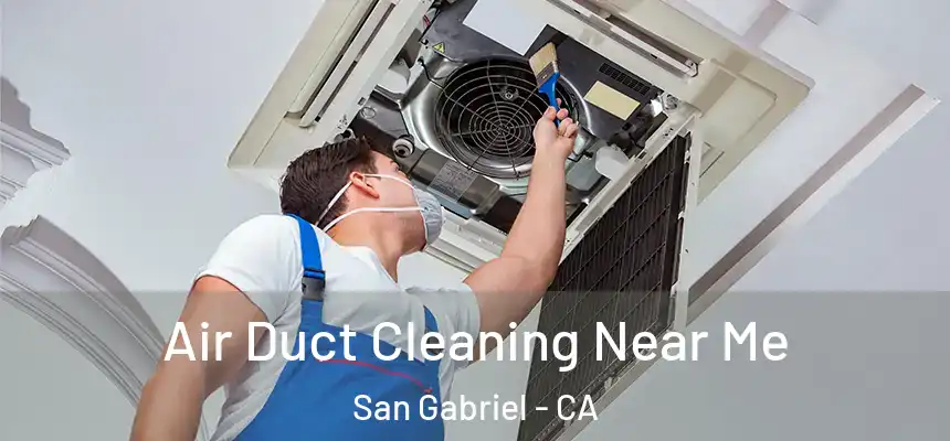  Air Duct Cleaning Near Me San Gabriel - CA