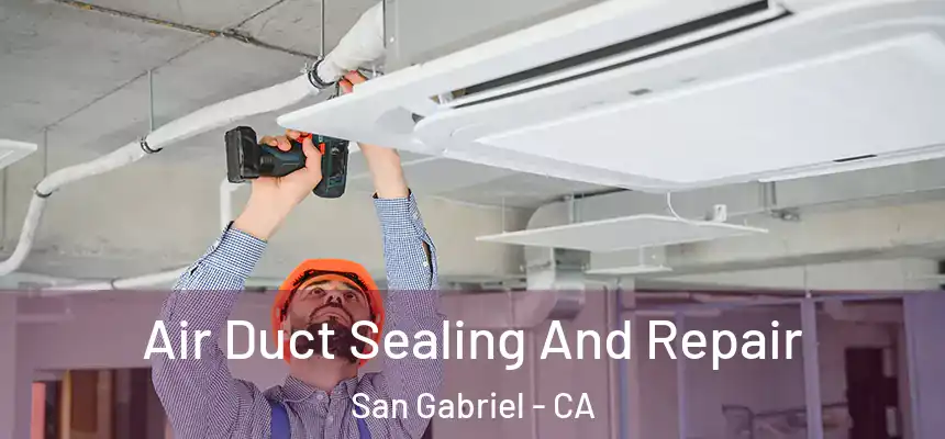  Air Duct Sealing And Repair San Gabriel - CA