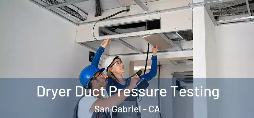 Dryer Duct Pressure Testing San Gabriel - CA