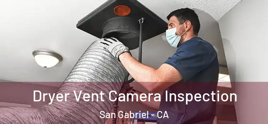 Dryer Vent Camera Inspection San Gabriel - CA