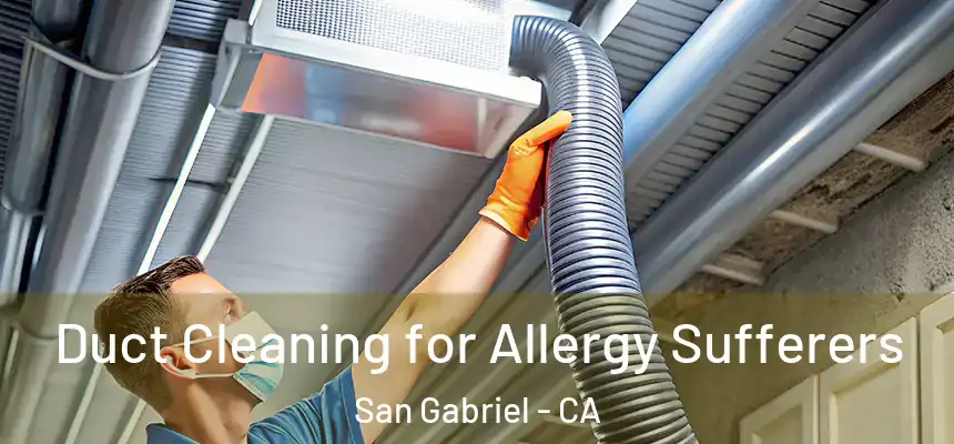  Duct Cleaning for Allergy Sufferers San Gabriel - CA