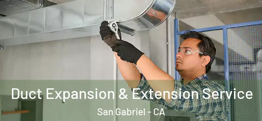  Duct Expansion & Extension Service San Gabriel - CA