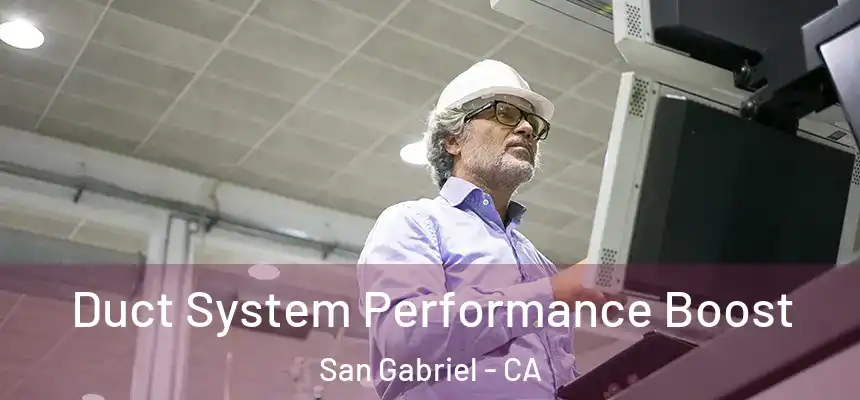 Duct System Performance Boost San Gabriel - CA