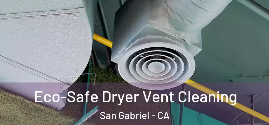  Eco-Safe Dryer Vent Cleaning San Gabriel - CA