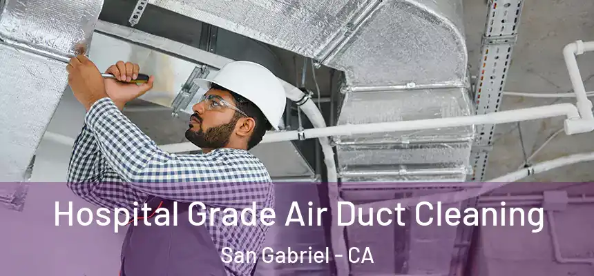  Hospital Grade Air Duct Cleaning San Gabriel - CA