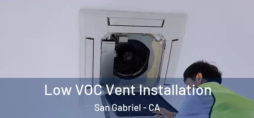  Low VOC Vent Installation San Gabriel - CA