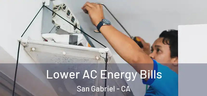  Lower AC Energy Bills San Gabriel - CA