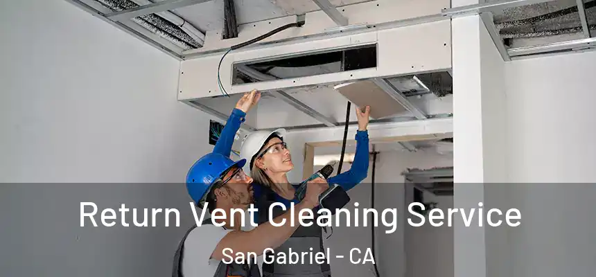  Return Vent Cleaning Service San Gabriel - CA