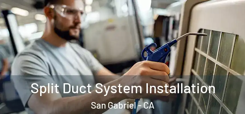  Split Duct System Installation San Gabriel - CA