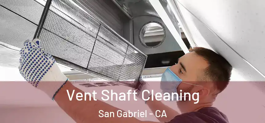 Vent Shaft Cleaning San Gabriel - CA